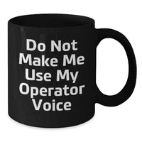 Load image into Gallery viewer, Operator Gifts from Friends - Funny Do Not Make Me Use My Operator Voice Black Coffee Mug for Birthday - Additional
