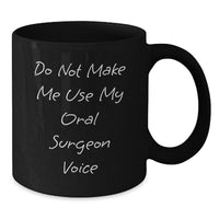 Load image into Gallery viewer, Funny Gifts from Friends for Oral Surgeon - Do Not Make Me Use My Oral Surgeon Voice Black Coffee Mug, Christmas Unique Gifts, Black Ceramic Mug, Oral Surgeon Humor - Additional
