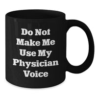 Load image into Gallery viewer, Funny Physician Gifts for Men from Friends, Unique Christmas Unique Gifts for Physician, Black Coffee Mug with Quote &#39;Do Not Make Me Use My Physician Voice&#39; - Additional

