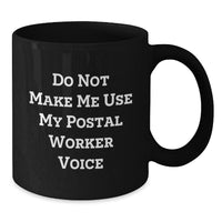 Load image into Gallery viewer, Funny Postal Worker Gifts for Men, Unique Black Coffee Mugs from Friends, &#39;Do Not Make Me Use My Postal Worker Voice&#39; Quote Christmas Unique Gifts - Additional
