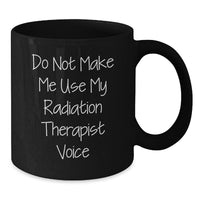 Load image into Gallery viewer, Funny Radiation Therapist Gifts from Friends to Coworkers - Black Coffee Mug with &#39;Do Not Make Me Use My Radiation Therapist Voice&#39; - Unique Christmas Memorable Presents for Men Women Family - Additional
