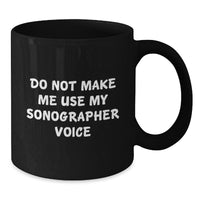 Load image into Gallery viewer, Funny Sonographer Gifts, Birthday Unique Presents for Sonographer Friends and Family - Do Not Make Me Use My Sonographer Voice Black Coffee Mug - Additional
