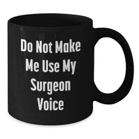 Load image into Gallery viewer, Funny Gifts from Friends for Surgeon Men Christmas Unique Mugs, Black Coffee Mug Do Not Make Me Use My Surgeon Voice - Additional

