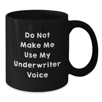 Load image into Gallery viewer, Funny Underwriter Gifts from Friends for Underwriter on Birthday, Black Coffee Mug with Humorous Quote &#39;Do Not Make Me Use My Underwriter Voice&#39;, 11oz or 15oz Capacity - Additional
