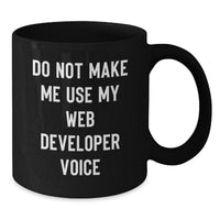 Load image into Gallery viewer, Funny Web Developer Gifts from Friends - Black Coffee Mug with Do Not Make Me Use My Web Developer Voice - Unique Christmas Unique Gifts for Web Developers - Additional
