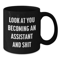 Load image into Gallery viewer, Funny Assistant Gifts, Look At You Becoming An Assistant And Shit, Black Coffee Mug for Birthday Unique Gifts from Friends, Coworkers, Family to Assistant, Men, Women, Friends, Coworkers, Family - Additional
