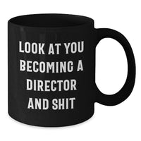 Load image into Gallery viewer, Funny Director Gifts - Black Coffee Mug for Men, Women, Friends, Family - Look At You Becoming A Director And Shit - Christmas Unique Gifts from Men to Director - Additional
