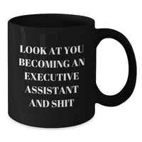 Load image into Gallery viewer, Funny Executive Assistant Gifts, &#39;Look At You Becoming An Executive Assistant And Shit&#39; Black Coffee Mug for Birthday, Gifts from Friends, Coworkers, or Family - Additional
