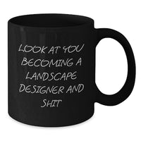 Load image into Gallery viewer, Funny Landscape Designer Gifts, Black Coffee Mug - &#39;Look At You Becoming A Landscape Designer And Shit&#39; Christmas Unique Gifts for Men, Women, Friends, Family from Coworkers - Additional
