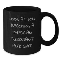 Load image into Gallery viewer, Funny Physician Assistant Black Coffee Mug Gifts from Friends for Graduation Celebration Look At You Becoming A Physician Assistant And Shit - Additional
