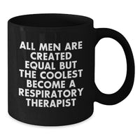 Load image into Gallery viewer, Funny Respiratory Therapist Gifts from Men to Men, Graduation Unique Gifts for Him, Inspirational Quote Coffee Mug, 11oz or 15oz Black Ceramic Mug - Additional
