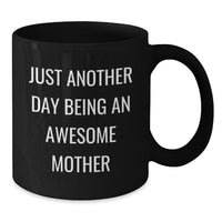 Load image into Gallery viewer, Funny Mom Gifts - Just Another Day Being An Awesome Mom Black Coffee Mugs from Family, Unique Christmas Unique Gifts for Mom, Black Coffee Mug with Fun Quote - Additional
