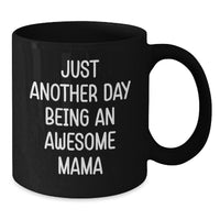 Load image into Gallery viewer, Just Another Day Being An Awesome Mama, Funny Mama Gifts for Mama, Black Coffee Mug, Christmas Unique Gifts from Family - Additional

