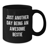Load image into Gallery viewer, Funny Bestie Gifts for Friends - Christmas Unique Gifts from Friends to Bestie - Bestie Black Coffee Mug with Just Another Day Being An Awesome Bestie Quote - Additional
