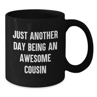 Load image into Gallery viewer, Funny Cousin Gifts Birthday Unique Mugs for Men from Cousin - 'Just Another Day Being An Awesome Cousin' Black Coffee Mug - Additional
