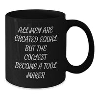 Load image into Gallery viewer, Tool Maker Gifts from Men - Black Coffee Mug for Tool Maker Enthusiasts, Funny Inspirational Quote, Graduation Unique Gifts for Him - Additional
