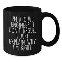 Load image into Gallery viewer, Civil Engineer Christmas Unique Gifts from Men to Friends - I&#39;m Right, Just Explaining Mug, Black Coffee Mug, 11oz, 15oz - Additional
