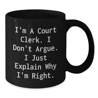 Load image into Gallery viewer, Funny Court Clerk Gifts for Men - Court Clerk Black Coffee Mug with &#39;I&#39;m A Court Clerk. I Don&#39;t Argue. I Just Explain Why I&#39;m Right.&#39; - Christmas Unique Gifts from Friends - Additional
