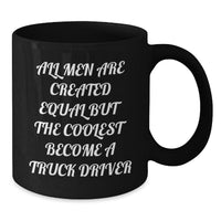 Load image into Gallery viewer, Funny Truck Driver Gifts for Him from Friends - &#39;All Men Are Created Equal But The Coolest Become A Truck Driver&#39; Black Coffee Mug for Graduation - Additional
