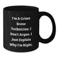 Load image into Gallery viewer, Funny Crime Scene Technician Black Coffee Mug Gifts from Friends, Coworkers, or Family - I&#39;m A Crime Scene Technician. I Don&#39;t Argue. I Just Explain Why I&#39;m Right. Christmas Unique Gifts - Additional
