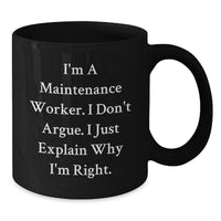 Load image into Gallery viewer, Funny Maintenance Worker Gifts from Men, Unique Black Coffee Mug for Him, &#39;I&#39;m A Maintenance Worker. I Don&#39;t Argue. I Just Explain Why I&#39;m Right.&#39; Christmas Unique Gifts - Additional
