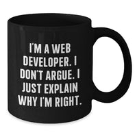 Load image into Gallery viewer, Funny Web Developer Black Coffee Mug Gifts from Friends for Birthday, Unique Inspirational Mugs for Men or Women, I&#39;m a Web Developer I Don&#39;t Argue I Just Explain Why I&#39;m Right. - Additional
