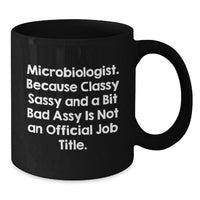 Load image into Gallery viewer, Funny Microbiologist Gifts from Friends for Microbiologist Men Women, Black Coffee Mug, Classy Sassy And A Bit Fearlessy Is Not An Official Job Title. - Additional
