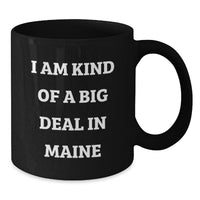 Load image into Gallery viewer, Funny Maine Gifts from Friends, Unique Graduation Mugs for Women, &#39;I Am Kind Of A Prime Selection In Maine&#39; Black Coffee Mug for Maine Enthusiasts - Additional

