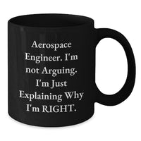 Load image into Gallery viewer, Funny Gifts for Aerospace Engineer Friends - Explaining Why I&#39;m Right Black Coffee Mug - Additional
