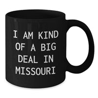Load image into Gallery viewer, Missouri Gifts for Men, Funny Black Coffee Mug I Am Kind Of A Prime Selection In Missouri Gifts from Friends - Additional
