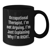 Load image into Gallery viewer, Funny Occupational Therapist Gifts for Coworkers - Black Coffee Mug - &#39;I&#39;m Not Arguing, I&#39;m Explaining Why I&#39;m Right&#39; Christmas Unique Gifts from Friends - Additional
