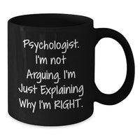 Load image into Gallery viewer, Funny Psychologist Gifts for Men Black Coffee Mug - &#39;I&#39;m Not Arguing. I&#39;m Just Explaining Why I&#39;m Right.&#39; Christmas Unique Gifts from Friends - Additional
