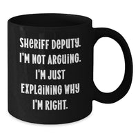 Load image into Gallery viewer, Funny Sheriff Deputy Gifts for the Office - Black Coffee Mug, &#39;I&#39;m Not Arguing, I&#39;m Just Explaining Why I&#39;m Right.&#39; Mugs from Friends for Men and Women - Additional
