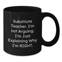 Load image into Gallery viewer, Funny Substitute Teacher Gifts for Men and Women, Christmas Unique Mugs from Co-workers, Friends, or Family Members with &#39;Substitute Teacher I&#39;m Not Arguing Im Just Explaining Why I&#39;m Right&#39; Quote - Additional
