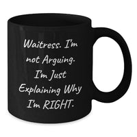 Load image into Gallery viewer, Funny Waitress Gifts from Men Friends to Women Coworkers, Black Coffee Mug, &#39;I&#39;m Not Arguing. I&#39;m Just Explaining Why I&#39;m Right.&#39; Christmas Unique Gift Ideas for Waitress - Additional
