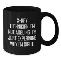 Load image into Gallery viewer, Funny X-Ray Technician Gifts for Her, Birthday Unique X-Ray Technician Coffee Mug, 'I'm Not Arguing, I'm Just Explaining Why I'm Right' Quote Black Coffee Mug for Him - Additional