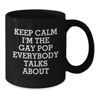 Load image into Gallery viewer, Funny Pop Gifts from Men for Women, Unique Black Coffee Mug, Keep Calm I'm The Gay Pop Everybody Talks About, Funny Pop Mugs for Mother's Day - Additional