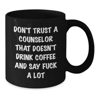 Load image into Gallery viewer, Funny Counselor Gifts from Men for Valentine's Unique Black Coffee Mugs with Don't Trust A Counselor That Doesn't Drink Coffee And Say F--k A Lot Quote - Additional