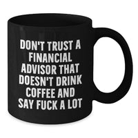 Load image into Gallery viewer, Funny Financial Advisor Humor Black Coffee Mugs Gifts for Financial Advisors, Birthday Unique Gifts from Friends, Family, Coworkers - Additional