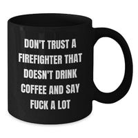 Load image into Gallery viewer, Funny Firefighter Gifts for Men, Black Coffee Mug, Don&#39;t Trust A Firefighter, Unique Christmas Unique Gifts from Friends, Family, or Coworkers to Firefighter - Additional
