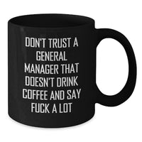Load image into Gallery viewer, Funny General Manager Gifts from Friends - Black Coffee Mug with &#39;Don&#39;t Trust A General Manager That Doesn&#39;t Drink Coffee And Say F--k A Lot&#39; Quote for Christmas Unique Gifts - Additional
