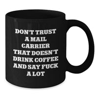 Load image into Gallery viewer, Funny Gifts from Friends for Mail Carrier Birthday Unique Mugs - 'Don't Trust A Mail Carrier That Doesn't Drink Coffee And Say F--k A Lot' Black Coffee Mug for Coworkers - Additional
