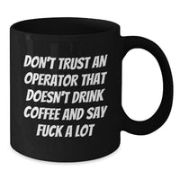 Load image into Gallery viewer, Funny Operator Gifts from Friends for Operator Enthusiasts - Don&#39;t Trust An Operator That Doesn&#39;t Drink Coffee And Say &#39;F--k A Lot&#39; - Additional
