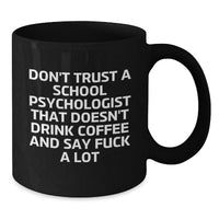 Load image into Gallery viewer, Funny School Psychologist Gifts from Men Valentine's Unique Mugs for Friends, Coworkers, Family - Don't Trust A School Psychologist That Doesn't Drink Coffee And Say F--k A Lot - Additional