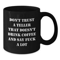 Load image into Gallery viewer, Funny Teller Gifts for Birthday - Black Coffee Mug with Don't Trust A Teller That Doesn't Drink Coffee And Say F--k A Lot Quote, Gifts from Friends to Family - Additional