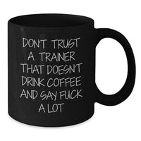 Load image into Gallery viewer, Funny Trainer Gifts, Black Coffee Mug for Trainer Enthusiast, Don't Trust A Trainer Quotes, Unique Mother's Day Unique Gifts from Men for Women - Additional