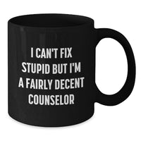 Load image into Gallery viewer, Funny Counselor Quotes Black Coffee Mug Gifts from Men to Counselor Friends at Christmas - &#39;I Can&#39;t Fix Stupid&#39; - Additional
