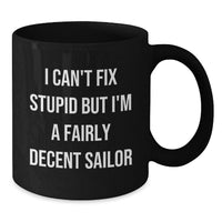 Load image into Gallery viewer, Funny Sailor Gifts for Friends and Family, Black Coffee Mug with I Can't Fix Stupid But I'm A Fairly Decent Sailor Quote, Christmas Unique Gift - Additional