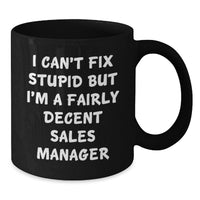 Load image into Gallery viewer, Funny Sales Manager Valentine's Gifts, Black Coffee Mugs for Men, Women, Coworkers, 'I Can't Fix Stupid But I'm A Fairly Decent Sales Manager' - Additional