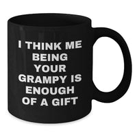 Load image into Gallery viewer, Funny Grampy Black Coffee Mug, Ideal Gift for Grampy's Christmas from Family, Quote says 'I Think Me Being Your Grampy Is Enough Of A Gift', Black Coffee Mug for Men and Women - Additional